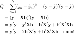     ∑N          2         ′
Q =    (yn - ˆyn) = (y - ˆy) (y - ˆy )
    n=1
  = (y - Xb )′(y - Xb )
  = y′y - y′Xb - b ′X ′y+ b ′X ′Xb
     ′      ′  ′    ′  ′
  = y y - 2b X y + b X Xb  →  min!
