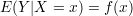 E(Y |X  = x) = f(x)
