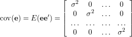                  ⌊                  ⌋
                    σ2   0  ...  0
             ′   ||  0   σ2  ...  0  ||
cov(e) = E(ee ) = |⌈ ...  ... ...  ... |⌉
                    0    0  ...  σ2
