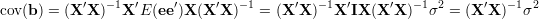 cov(b) = (X ′X )- 1X′E (ee ′)X (X′X )-1 = (X ′X)- 1X ′IX(X ′X)- 1σ2 = (X ′X)-1σ2
