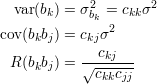   var(bk) = σ2bk = ckkσ2
               2
cov(bkbj) = ckjσ
 R (bkbj) = √-ckj---
             ckkcjj
