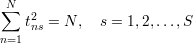 N∑
   t2ns = N,  s = 1,2,...,S
n=1
     